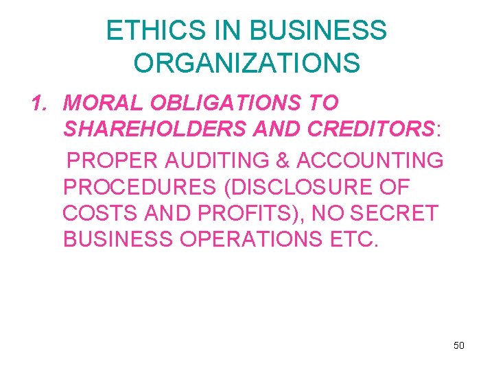 ETHICS IN BUSINESS ORGANIZATIONS 1. MORAL OBLIGATIONS TO SHAREHOLDERS AND CREDITORS: PROPER AUDITING &