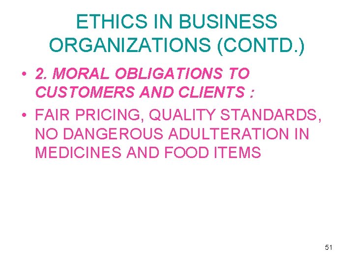 ETHICS IN BUSINESS ORGANIZATIONS (CONTD. ) • 2. MORAL OBLIGATIONS TO CUSTOMERS AND CLIENTS