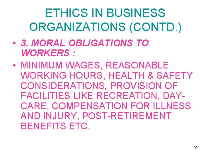ETHICS IN BUSINESS ORGANIZATIONS (CONTD. ) • 3. MORAL OBLIGATIONS TO WORKERS : •