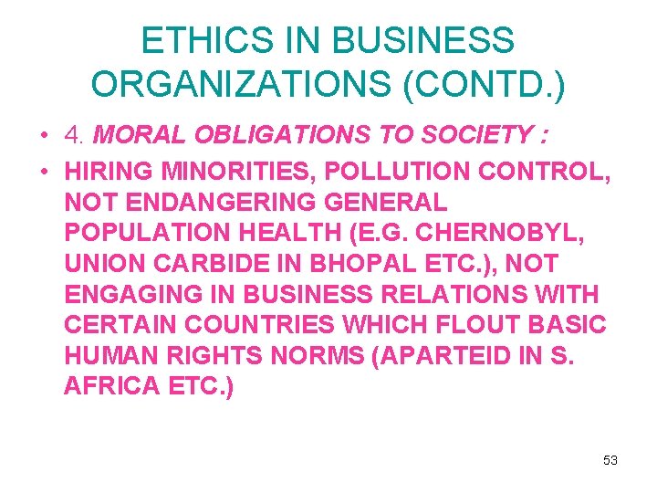 ETHICS IN BUSINESS ORGANIZATIONS (CONTD. ) • 4. MORAL OBLIGATIONS TO SOCIETY : •