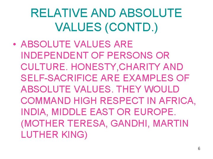 RELATIVE AND ABSOLUTE VALUES (CONTD. ) • ABSOLUTE VALUES ARE INDEPENDENT OF PERSONS OR