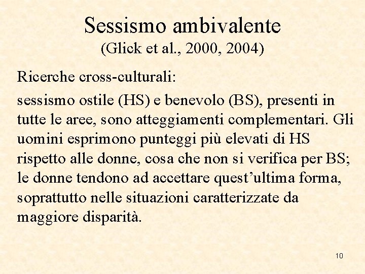 Sessismo ambivalente (Glick et al. , 2000, 2004) Ricerche cross-culturali: sessismo ostile (HS) e Sessismo ambivalente (Glick et al. , 2000, 2004) Ricerche cross-culturali: sessismo ostile (HS) e