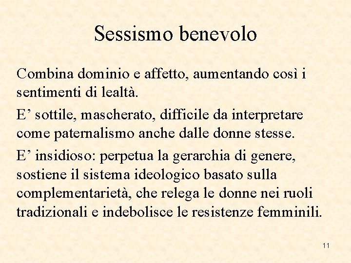 Sessismo benevolo Combina dominio e affetto, aumentando così i sentimenti di lealtà. E’ sottile,