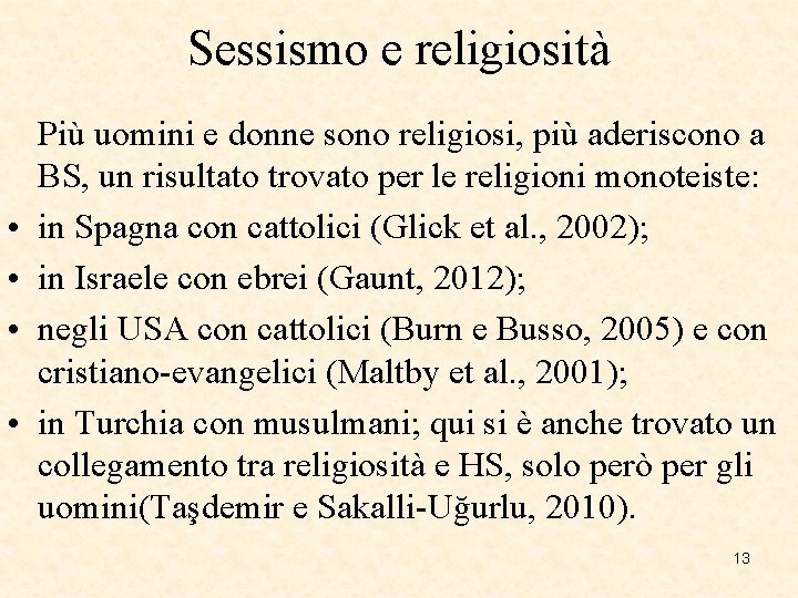 Sessismo e religiosità • • Più uomini e donne sono religiosi, più aderiscono a