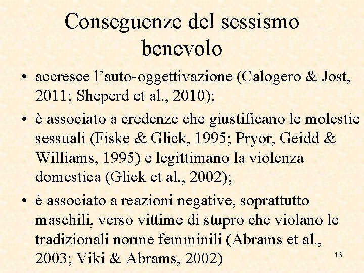 Conseguenze del sessismo benevolo • accresce l’auto-oggettivazione (Calogero & Jost, 2011; Sheperd et al.