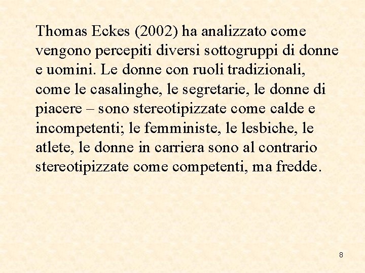 Thomas Eckes (2002) ha analizzato come vengono percepiti diversi sottogruppi di donne e uomini.