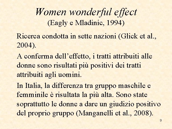 Women wonderful effect (Eagly e Mladinic, 1994) Ricerca condotta in sette nazioni (Glick et