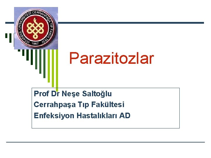 Parazitozlar Prof Dr Neşe Saltoğlu Cerrahpaşa Tıp Fakültesi Enfeksiyon Hastalıkları AD 