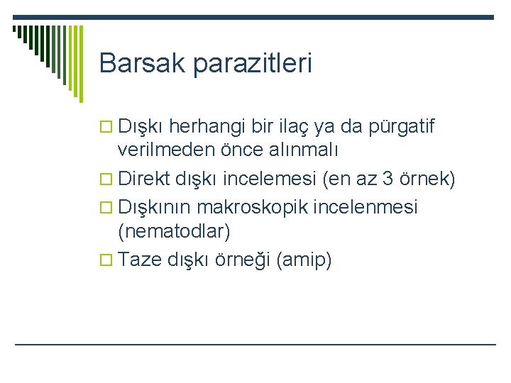 Barsak parazitleri o Dışkı herhangi bir ilaç ya da pürgatif verilmeden önce alınmalı o