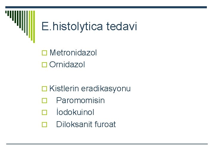E. histolytica tedavi o Metronidazol o Ornidazol o Kistlerin eradikasyonu o o o Paromomisin