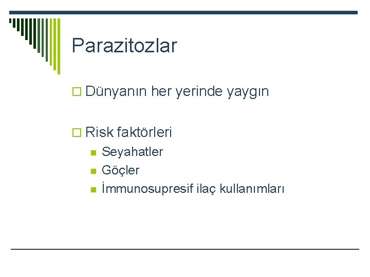 Parazitozlar o Dünyanın her yerinde yaygın o Risk faktörleri n n n Seyahatler Göçler