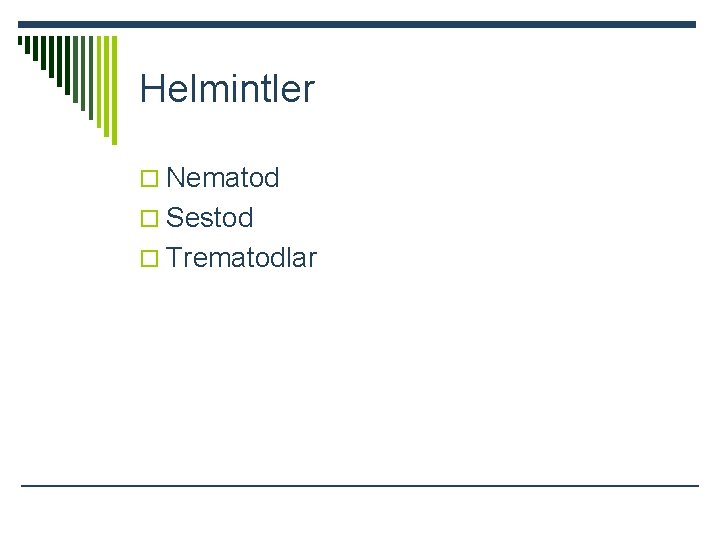 Helmintler o Nematod o Sestod o Trematodlar 