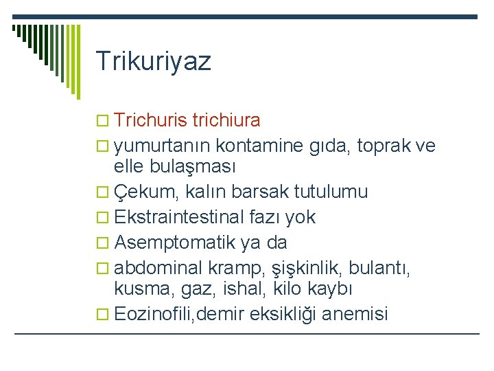Trikuriyaz o Trichuris trichiura o yumurtanın kontamine gıda, toprak ve elle bulaşması o Çekum,