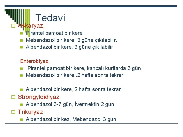Tedavi o Askaryaz, n Pirantel pamoat bir kere, n Mebendazol bir kere, 3 güne