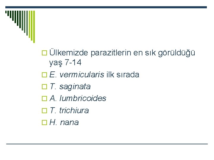 o Ülkemizde parazitlerin en sık görüldüğü yaş 7 -14 o E. vermicularis ilk sırada