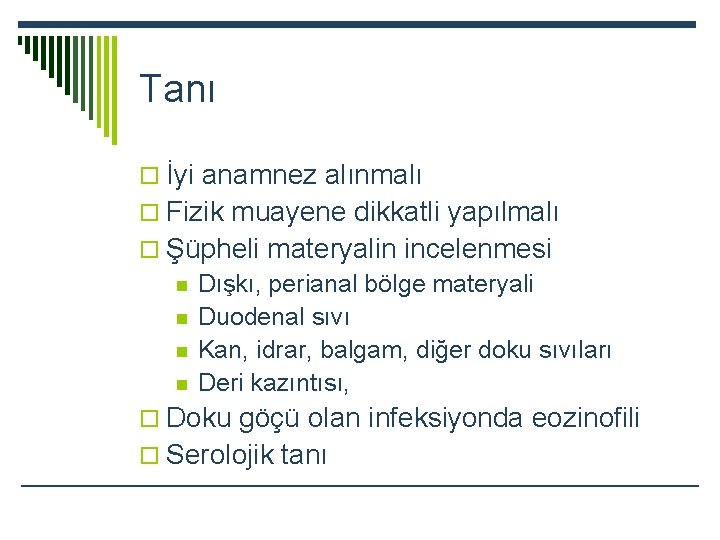 Tanı o İyi anamnez alınmalı o Fizik muayene dikkatli yapılmalı o Şüpheli materyalin incelenmesi