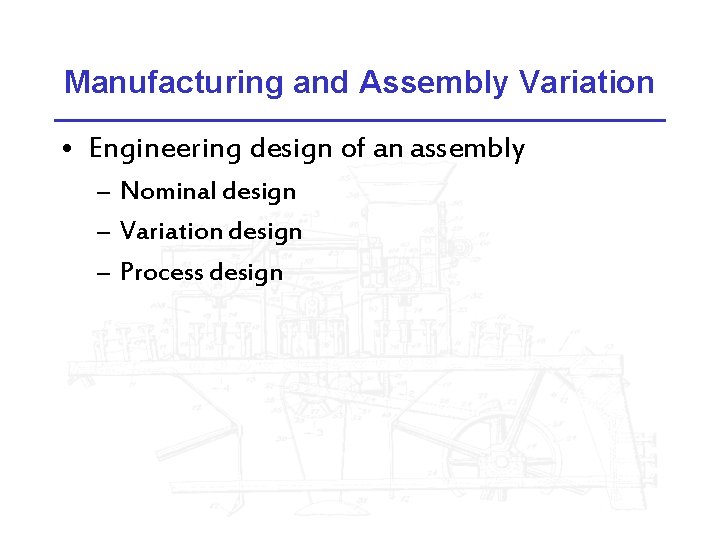 Manufacturing and Assembly Variation • Engineering design of an assembly – Nominal design –