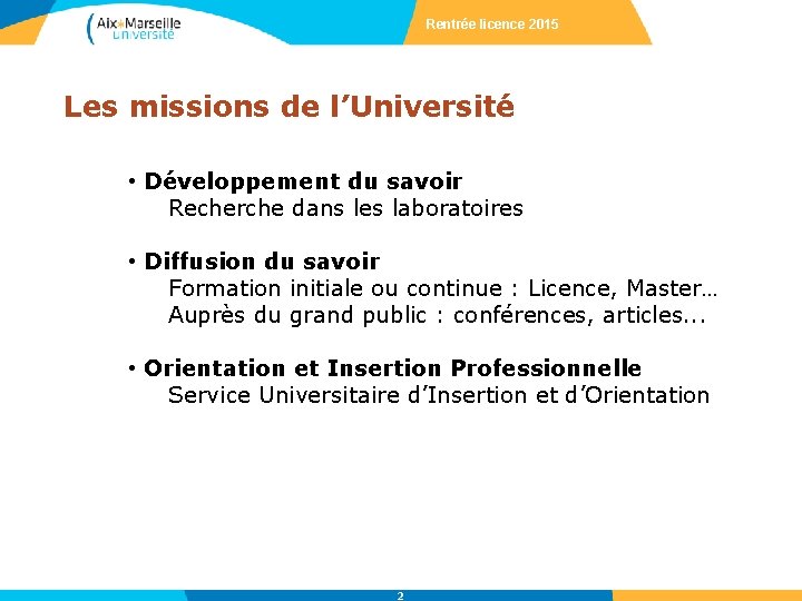 Rentrée licence 2015 Les missions de l’Université • Développement du savoir Recherche dans les