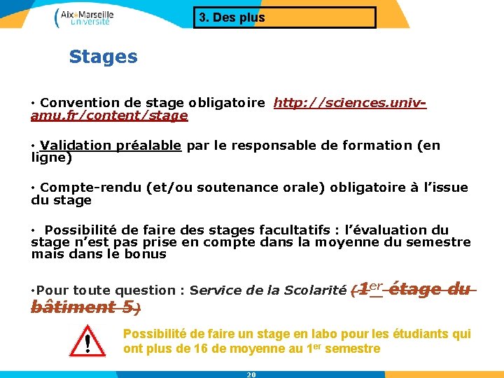 3. Des plus Stages • Convention de stage obligatoire http: //sciences. univamu. fr/content/stage •