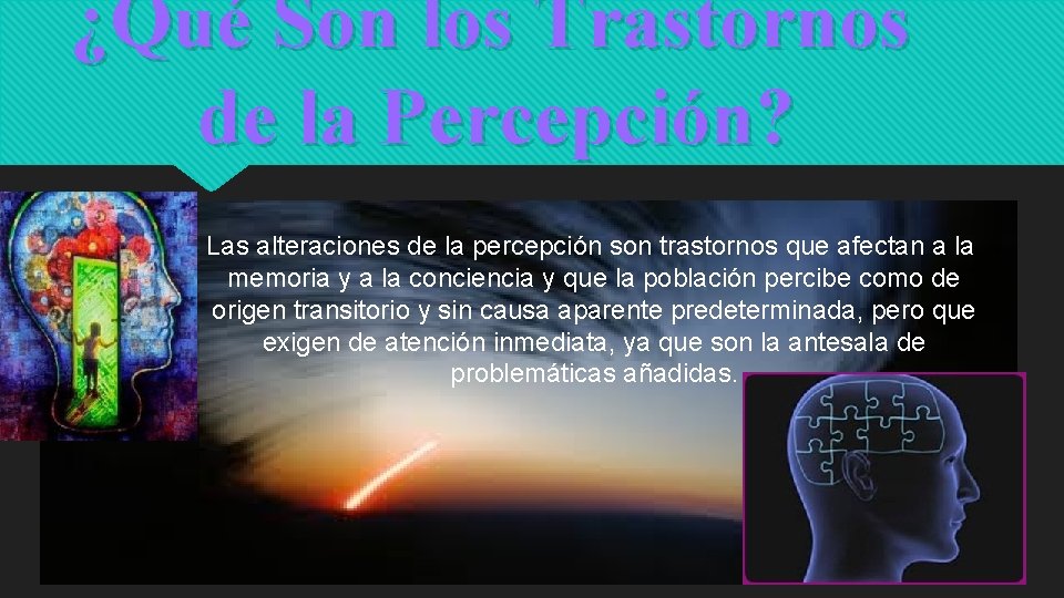 ¿Qué Son los Trastornos de la Percepción? Las alteraciones de la percepción son trastornos