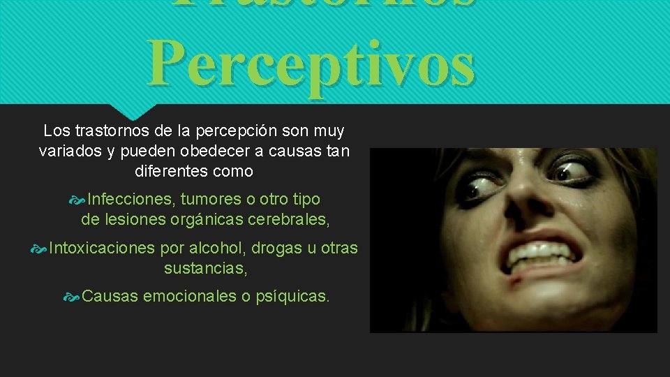 Trastornos Perceptivos Los trastornos de la percepción son muy variados y pueden obedecer a