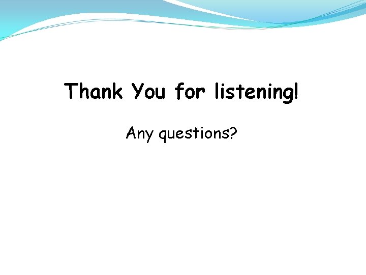 Thank You for listening! Any questions? 