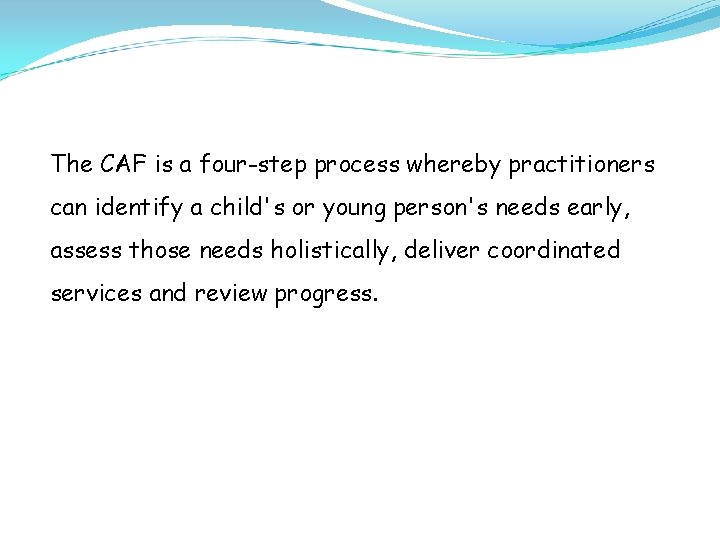 The CAF is a four-step process whereby practitioners can identify a child's or young