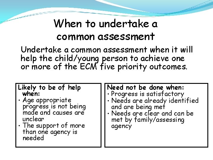 When to undertake a common assessment Undertake a common assessment when it will help