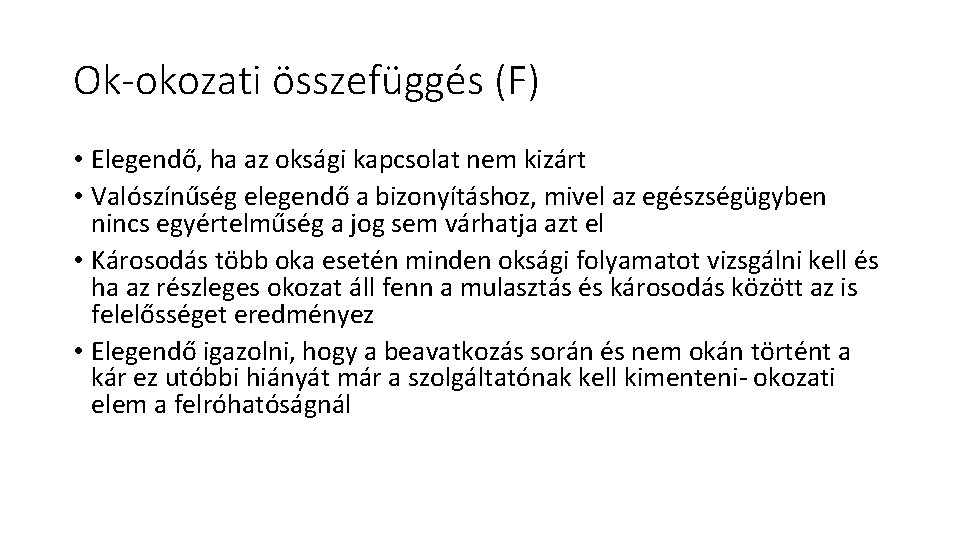 Ok-okozati összefüggés (F) • Elegendő, ha az oksági kapcsolat nem kizárt • Valószínűség elegendő Ok-okozati összefüggés (F) • Elegendő, ha az oksági kapcsolat nem kizárt • Valószínűség elegendő