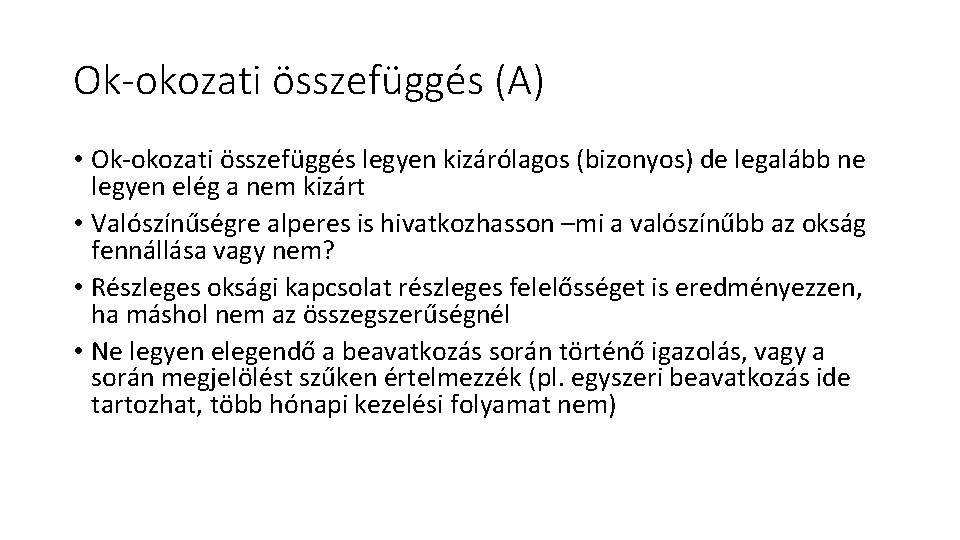 Ok-okozati összefüggés (A) • Ok-okozati összefüggés legyen kizárólagos (bizonyos) de legalább ne legyen elég Ok-okozati összefüggés (A) • Ok-okozati összefüggés legyen kizárólagos (bizonyos) de legalább ne legyen elég