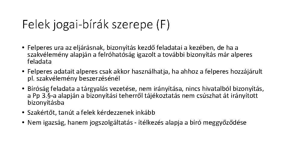 Felek jogai-bírák szerepe (F) • Felperes ura az eljárásnak, bizonyítás kezdő feladatai a kezében,