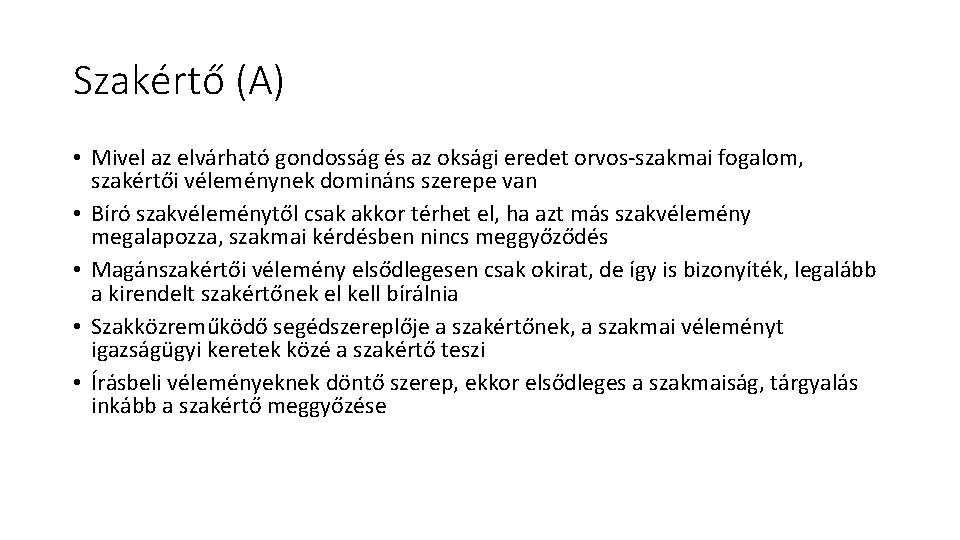 Szakértő (A) • Mivel az elvárható gondosság és az oksági eredet orvos-szakmai fogalom, szakértői