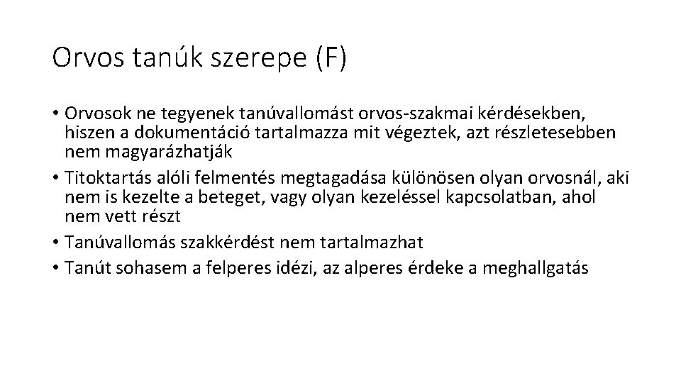 Orvos tanúk szerepe (F) • Orvosok ne tegyenek tanúvallomást orvos-szakmai kérdésekben, hiszen a dokumentáció