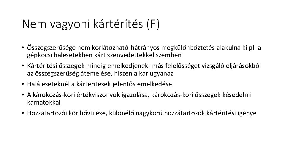 Nem vagyoni kártérítés (F) • Összegszerűsége nem korlátozható-hátrányos megkülönböztetés alakulna ki pl. a gépkocsi