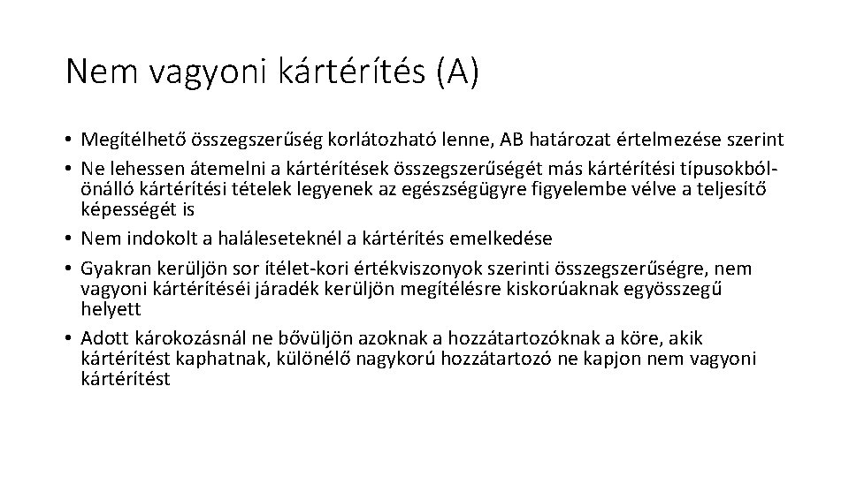 Nem vagyoni kártérítés (A) • Megítélhető összegszerűség korlátozható lenne, AB határozat értelmezése szerint • Nem vagyoni kártérítés (A) • Megítélhető összegszerűség korlátozható lenne, AB határozat értelmezése szerint •