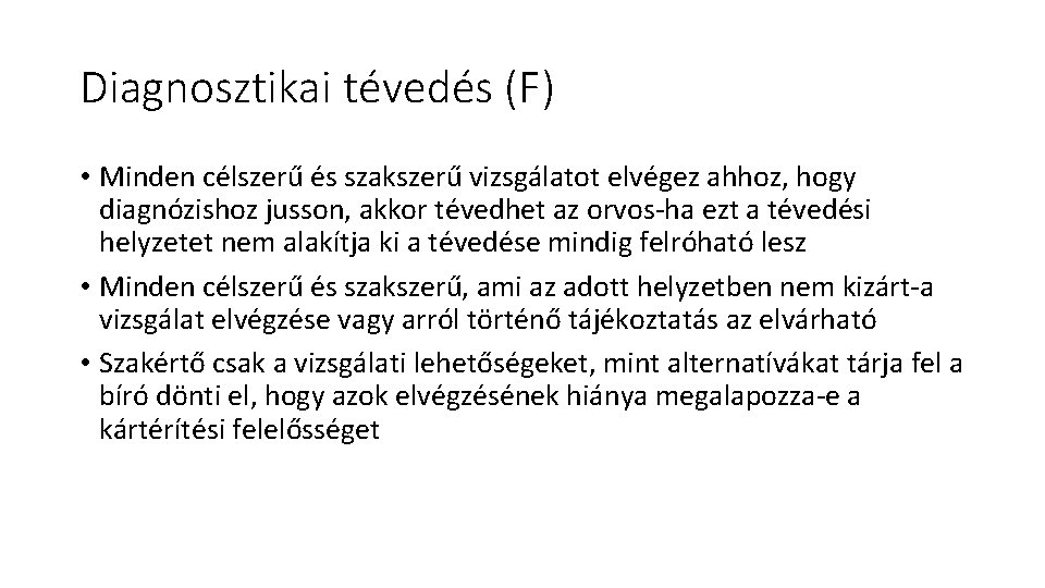 Diagnosztikai tévedés (F) • Minden célszerű és szakszerű vizsgálatot elvégez ahhoz, hogy diagnózishoz jusson, Diagnosztikai tévedés (F) • Minden célszerű és szakszerű vizsgálatot elvégez ahhoz, hogy diagnózishoz jusson,