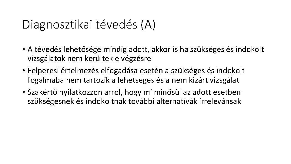 Diagnosztikai tévedés (A) • A tévedés lehetősége mindig adott, akkor is ha szükséges és