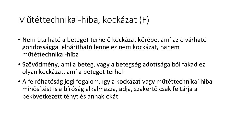 Műtéttechnikai-hiba, kockázat (F) • Nem utalható a beteget terhelő kockázat körébe, ami az elvárható Műtéttechnikai-hiba, kockázat (F) • Nem utalható a beteget terhelő kockázat körébe, ami az elvárható