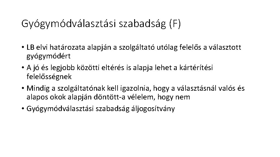 Gyógymódválasztási szabadság (F) • LB elvi határozata alapján a szolgáltató utólag felelős a választott Gyógymódválasztási szabadság (F) • LB elvi határozata alapján a szolgáltató utólag felelős a választott