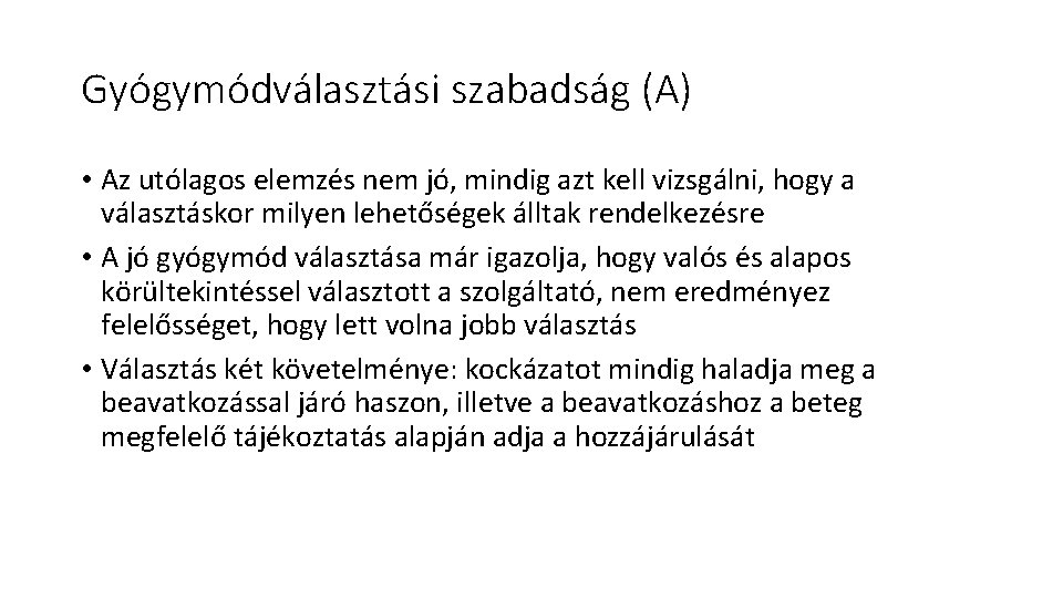 Gyógymódválasztási szabadság (A) • Az utólagos elemzés nem jó, mindig azt kell vizsgálni, hogy Gyógymódválasztási szabadság (A) • Az utólagos elemzés nem jó, mindig azt kell vizsgálni, hogy