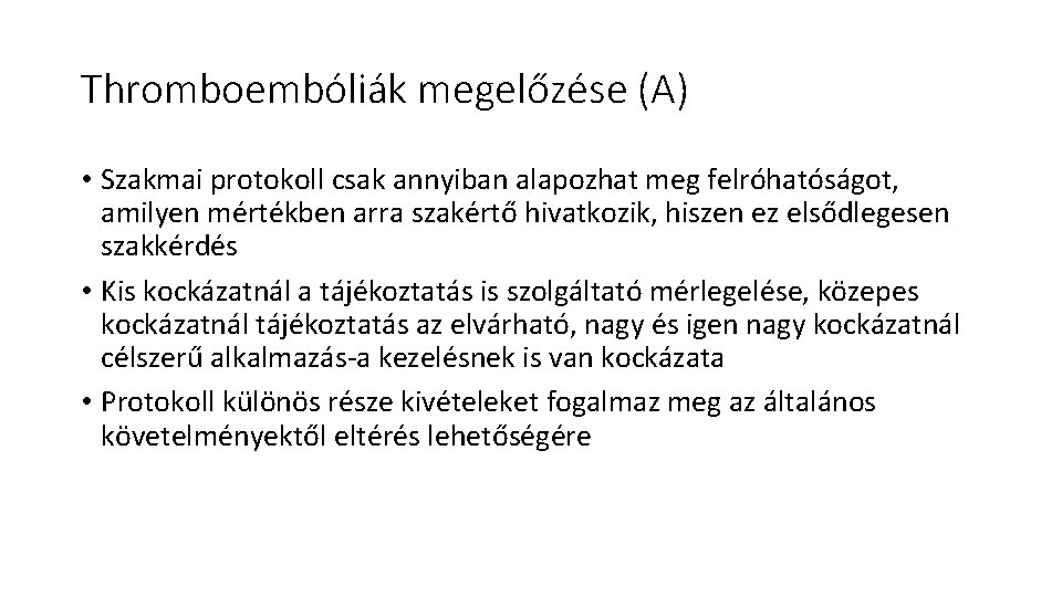 Thromboembóliák megelőzése (A) • Szakmai protokoll csak annyiban alapozhat meg felróhatóságot, amilyen mértékben arra