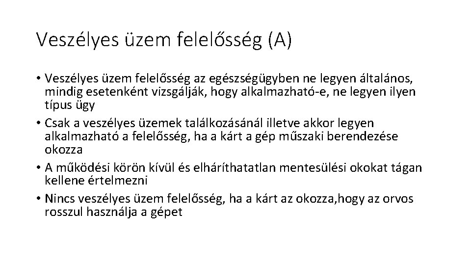 Veszélyes üzem felelősség (A) • Veszélyes üzem felelősség az egészségügyben ne legyen általános, mindig