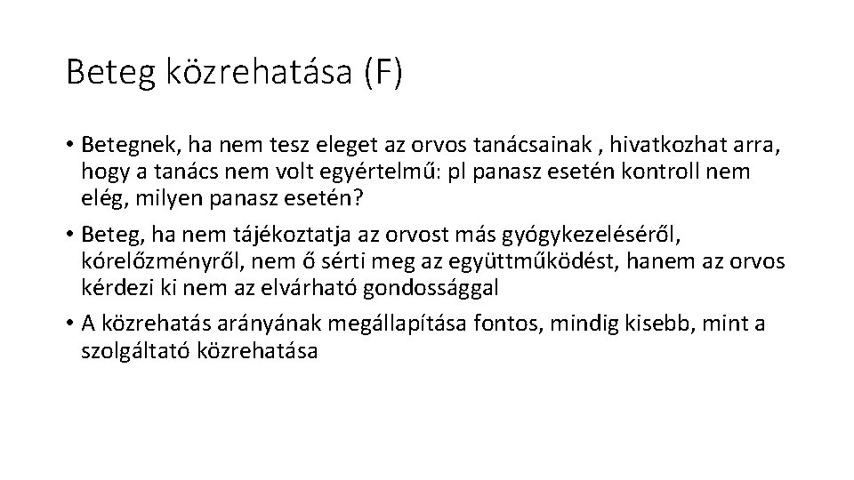 Beteg közrehatása (F) • Betegnek, ha nem tesz eleget az orvos tanácsainak , hivatkozhat Beteg közrehatása (F) • Betegnek, ha nem tesz eleget az orvos tanácsainak , hivatkozhat
