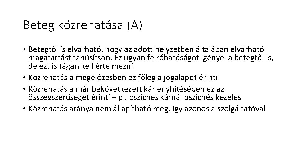 Beteg közrehatása (A) • Betegtől is elvárható, hogy az adott helyzetben általában elvárható magatartást