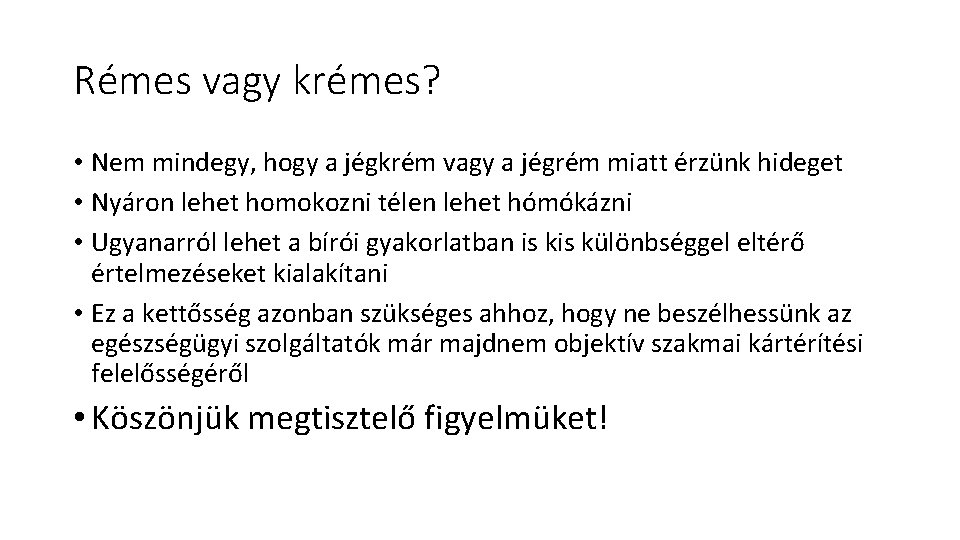 Rémes vagy krémes? • Nem mindegy, hogy a jégkrém vagy a jégrém miatt érzünk