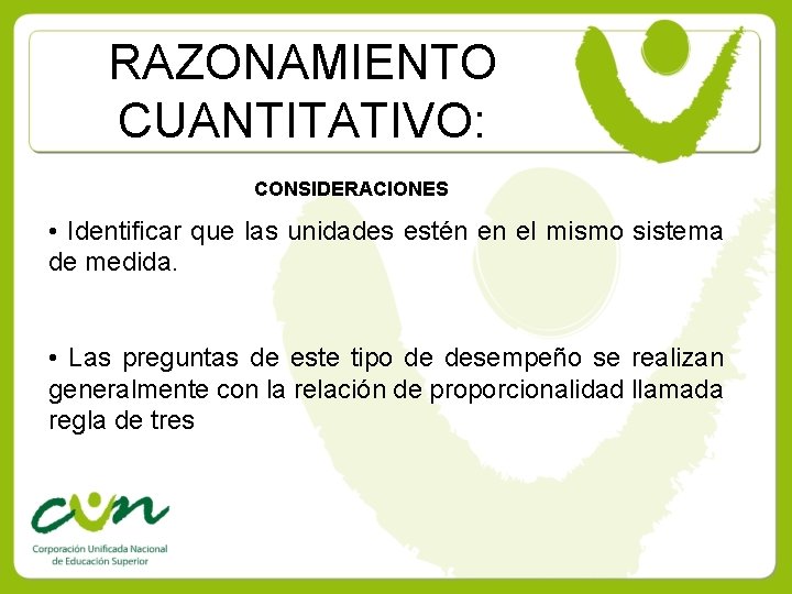 RAZONAMIENTO CUANTITATIVO: CONSIDERACIONES • Identificar que las unidades estén en el mismo sistema de