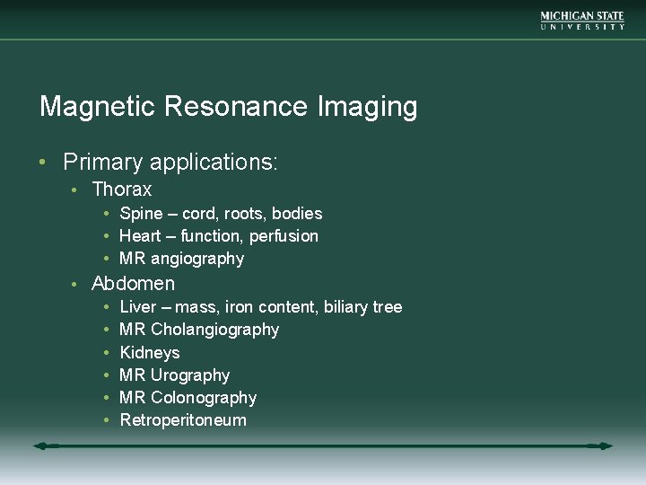 Magnetic Resonance Imaging • Primary applications: • Thorax • Spine – cord, roots, bodies