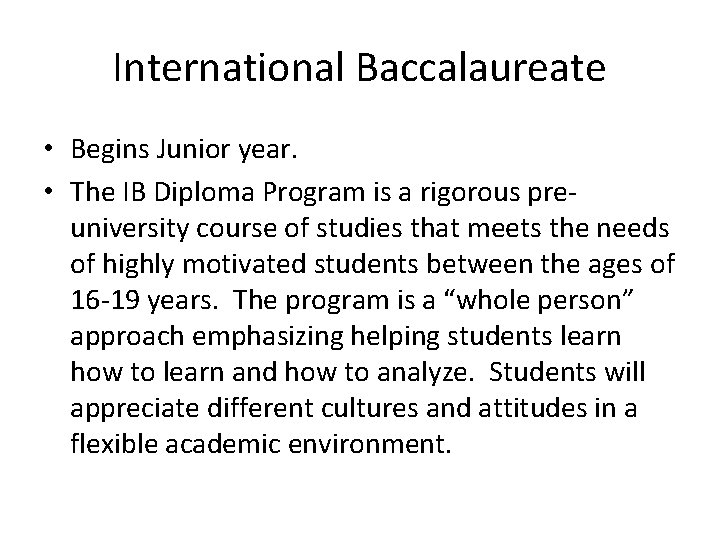 International Baccalaureate • Begins Junior year. • The IB Diploma Program is a rigorous