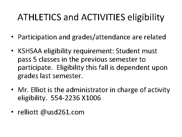 ATHLETICS and ACTIVITIES eligibility • Participation and grades/attendance are related • KSHSAA eligibility requirement:
