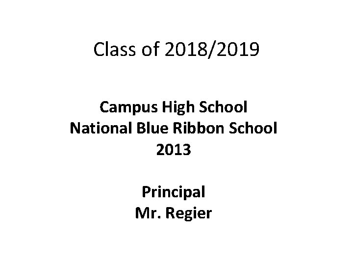 Class of 2018/2019 Campus High School National Blue Ribbon School 2013 Principal Mr. Regier